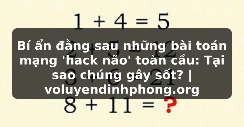 Bí ẩn đằng sau những bài toán mạng 'hack não' toàn cầu: Tại sao chúng gây sốt? | voluyendinhphong.org