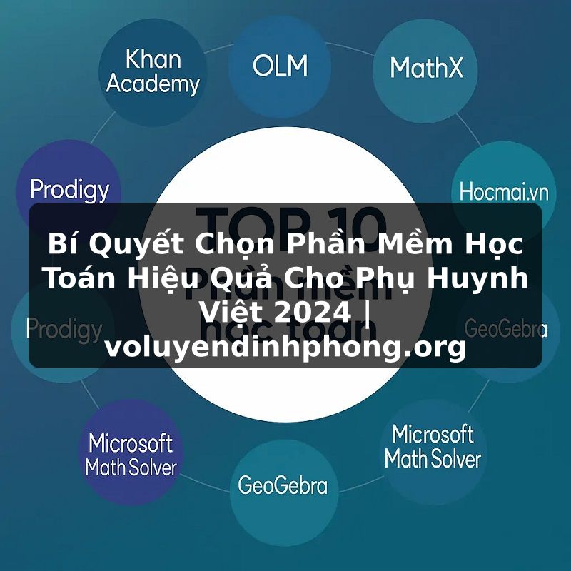 Bí Quyết Chọn Phần Mềm Học Toán Hiệu Quả Cho Phụ Huynh Việt 2024 | voluyendinhphong.org