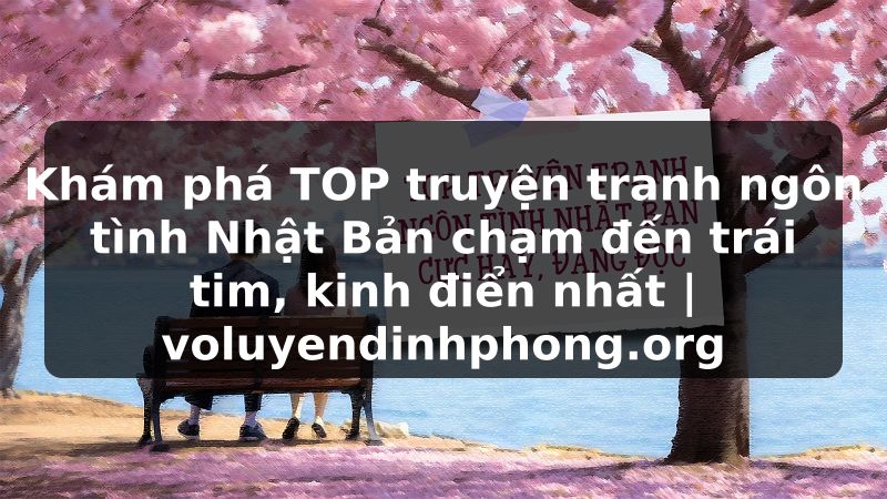 Khám phá TOP truyện tranh ngôn tình Nhật Bản chạm đến trái tim, kinh điển nhất | voluyendinhphong.org