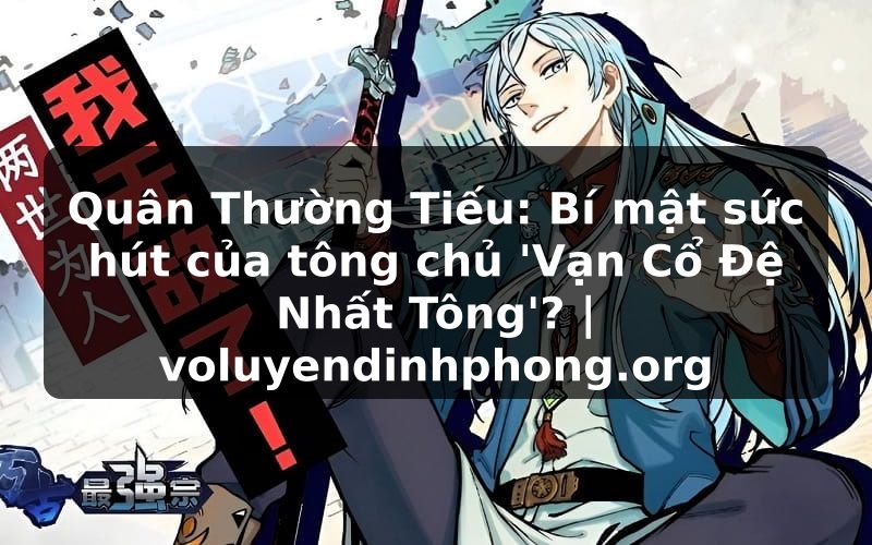 Quân Thường Tiếu: Bí mật sức hút của tông chủ 'Vạn Cổ Đệ Nhất Tông'? | voluyendinhphong.org