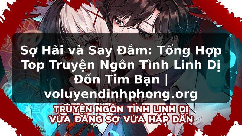 Sợ Hãi và Say Đắm: Tổng Hợp Top Truyện Ngôn Tình Linh Dị Đốn Tim Bạn | voluyendinhphong.org