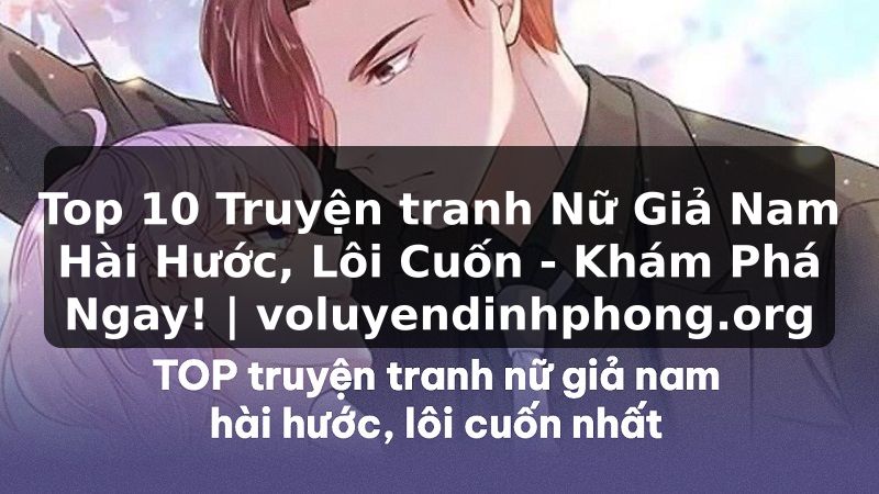 Top 10 Truyện tranh Nữ Giả Nam Hài Hước, Lôi Cuốn - Khám Phá Ngay! | voluyendinhphong.org