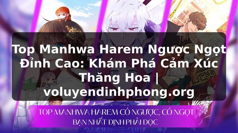 Top Manhwa Harem Ngược Ngọt Đỉnh Cao: Khám Phá Cảm Xúc Thăng Hoa | voluyendinhphong.org