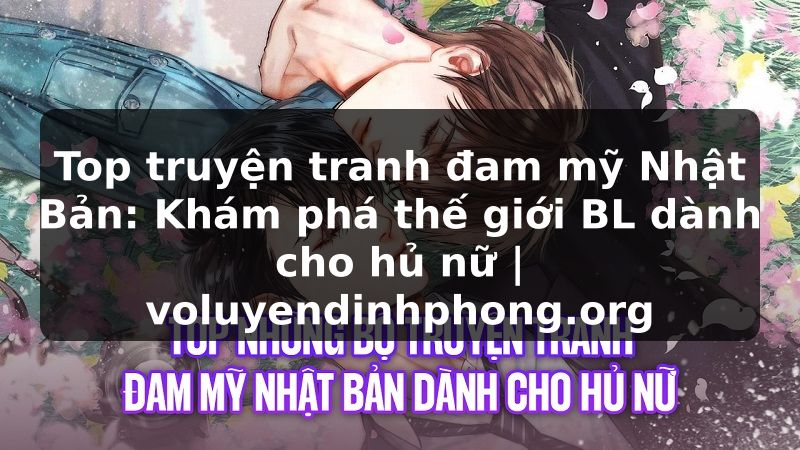 Top truyện tranh đam mỹ Nhật Bản: Khám phá thế giới BL dành cho hủ nữ | voluyendinhphong.org
