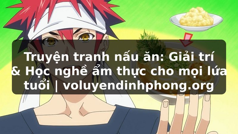 Truyện tranh nấu ăn: Giải trí & Học nghề ẩm thực cho mọi lứa tuổi | voluyendinhphong.org