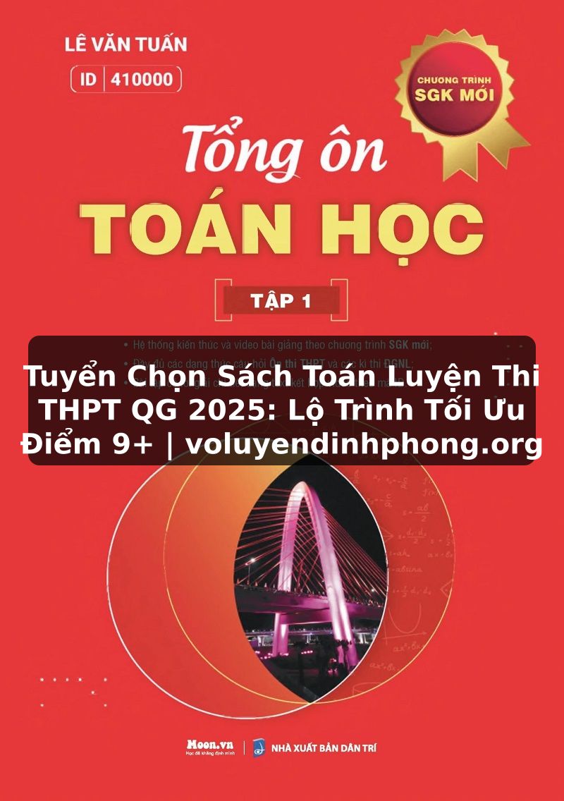 Tuyển Chọn Sách Toán Luyện Thi THPT QG 2025: Lộ Trình Tối Ưu Điểm 9+ | voluyendinhphong.org